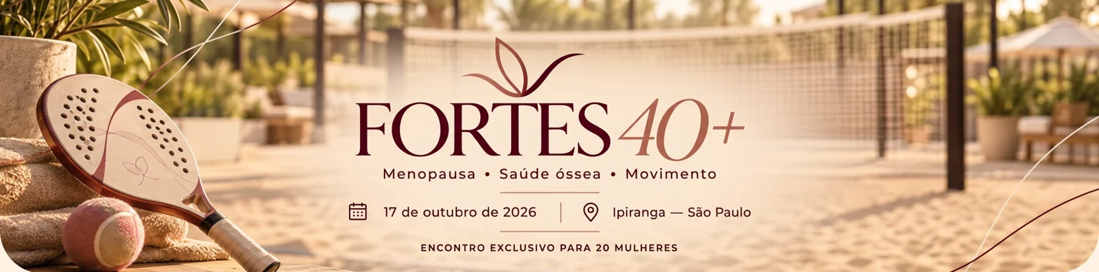 FORTES 40+ — Menopausa, saúde óssea e movimento. 17 de outubro de 2026, Ipiranga — São Paulo, encontro para 20 mulheres.
